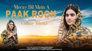 Meray Dil Mein A Paak Rooh | Unikay Bhatti | New Masih Geet