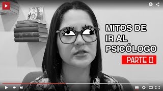 MITOS DE IR AL PSICOLOGO: PARTE 2