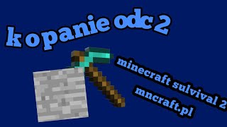 minecraft sulvival odc 2 (kopanie mncraft.pl)