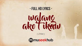 LTNM - Walang Ako't Ikaw [ FULL HD ] Lyrics 🎵