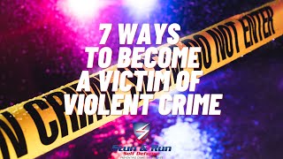 7 Ways to Become a Victim of Violent Crime