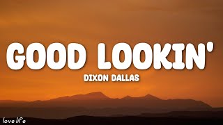 Dixon Dallas - Good Lookin' (Lyrics)