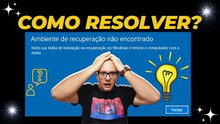 COMO RESOLVER O PROBLEMA AMBIENTE DE RECUPERAÇÃO NÃO ENCONTRADO WINDOWS 10 E 11 (SOLUÇÃO DEFINITIVA)