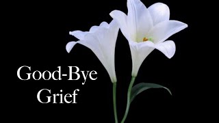 Mornings With A Medium: Good Bye Grief!