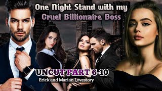 UNCUT PART 6-10 / ONE NIGHT STAND WITH MY CRUEL BOSS /#inluvstories