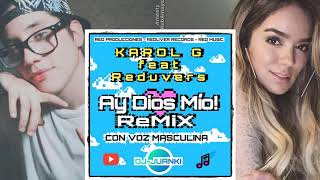 AY DIOS MIO REMIX (Voz Mixta)🎶KarolG ft Reduvers - DJ Juanki.