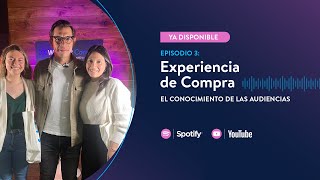 T1 | Episodio #3 Experiencia de Compra: el Conocimiento de las Audiencias