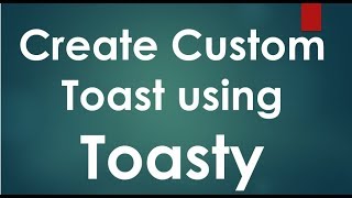 Create custom Toast Messages using Toasty Library