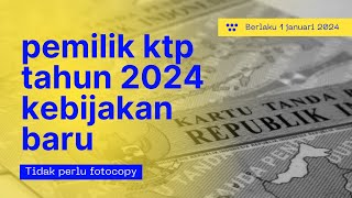 Berita penting terbaru untuk seluruh pemilik ktp sudah mulai berlaku tahun 2024