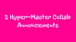 2 Hyper-Master Collab Announcements (OPEN)