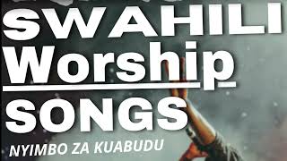 SWAHILI WORSHIP SONGS / NYIMBO ZA KUABUDU