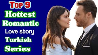 Top 9 Hottest Romantic Love Story Turkish Series|| Hottest Turkish Series