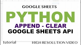 Python - Google Sheets API, Append (Add) Rows & Clear Data