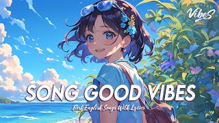 Song Good Vibes 🍀 Mood Chill Vibes English Chill Songs | Motivational English Songs With Lyrics