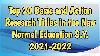 Top 20 Basic and Action Research Titles for S.Y. 2021-2022