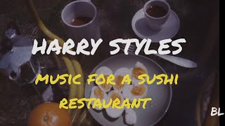 Music For A Sushi Restaurant - Harry Styles (lyrics)