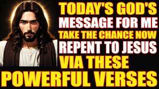 Today's God's MessageFor Me -Take the chance now ! repent to jesus via these powerful verses