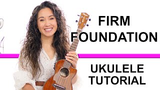 A hopeful song for hard times - Firm Foundation Ukulele Tutorial and Play Along