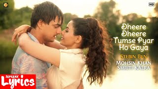 Dheere Dheere Tumse Pyaar Hogaya (Lyrics) | Stebin Ben | Mohsin Khan, Smriti Kalra | SuperNkLyrics |