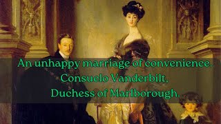 An unhappy marriage of convenience. Consuelo Vanderbilt, Duchess of Marlborough.