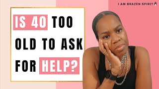 You Don't Have to Struggle Alone During Your 40s - Ask For Help!