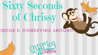 Sixty Seconds of Chrissy Episode 1: Monkeying Around