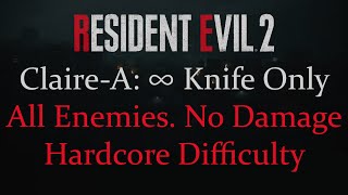 [Resident Evil 2 Remake] Claire-A. All Enemies Killed. ∞ Knife Only. No Damage/Counters. Hardcore.