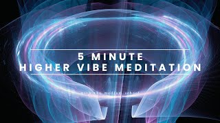 5 Minute Meditation - Higher Vibration Meditation