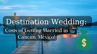 Cancun Destination Wedding tips: The Costs of Getting Married in Cancun, Mexico!