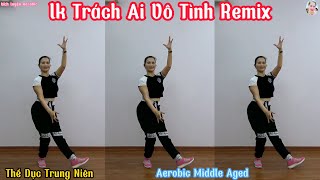 TẬP THỂ DỤC SÁNG TỐI_ĐỂ TĂNG CƯỜNG  SỨC KHỎE MỖI NGÀY | LK TRÁCH AI VÔ TÌNH REMIX!// Bích Luyện