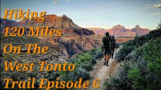 Hiking 120 Miles In The Grand Canyon NP 6 Night West Tonto Trail Backpacking Slate to Horn Episode 6