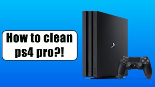 How to Clean #PS4Pro Cuh-7116b?#howtocleanps4 2021