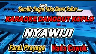 KARAOKE - NYAWIJI FAREL PRAYOGA VERSI DANGDUT KOPLO (NADA COWOK/RENDAH)