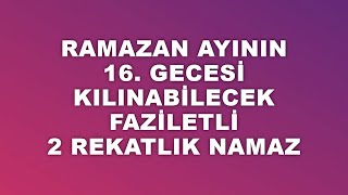 Ramazan Ayının 16. Gecesinde Kılınabilecek Faziletli 2 Rekatlık Namaz