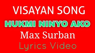 HUKMI NINYO AKO | MAX SURBAN | LYRICS VIDEO | #tataybembembheemzkheemixtv