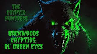 BACKWOODS CRYPTIDS: OLD GREEN EYES WITH FIELD RESEARCHER GREG SMITH