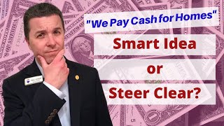 "We Pay Cash for Homes" | Smart Idea or Steer Clear?