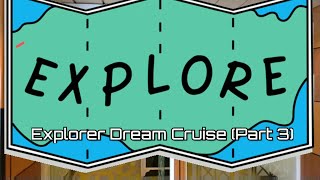 #JannelTRAVEL: Explore, Explorer Dream Cruise (Part 3)