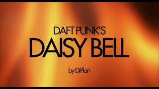 Daft Punk - Daisy Bell HD #DiPlein