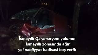 İsmayıllıda ağır yol nəqliyyat hadisəsi baş verib 15.09.2023