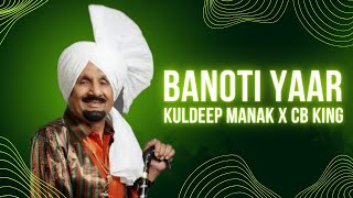 Banoti Yaar - KULDEEP MANAK X CB KING | New Punjabi Songs 2023 | OLD Punjabi Songs