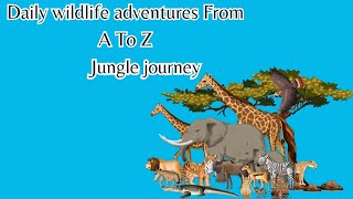 Animals with Alphabet| Learn animals | “Jungle Journey: Daily Wildlife Adventures from A to Z”.