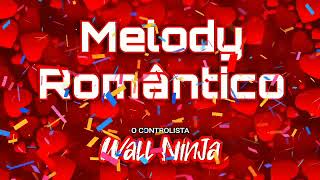 Melody Romântico - Dj Wall Ninja