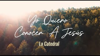 Quiero Conocer a Jesús | La Catedral - Letra Videolyrics