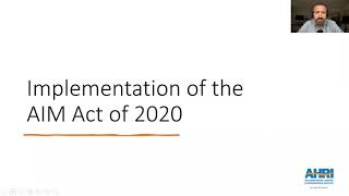 AHRI Refrigerant Webinar Series 13: The HFC Phase Down Implementing the AIM Act