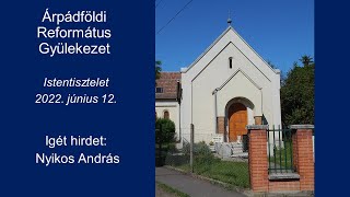 2022.06.12. Istentisztelet - Igét hirdet: Nyikos András