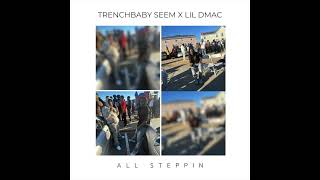 TrenchBaby Seem x Lil Dmac - ALL STEPPIN