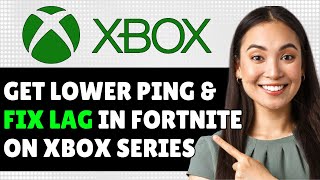 How to Get LOWER PING & FIX LAG in Fortnite on Xbox Series X|S (Step By Step)