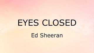 Eyes Closed (Lyrics) - Ed Sheeran