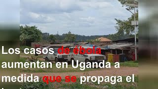 Los casos de ébola aumentan en Uganda a medida que se propaga el brote